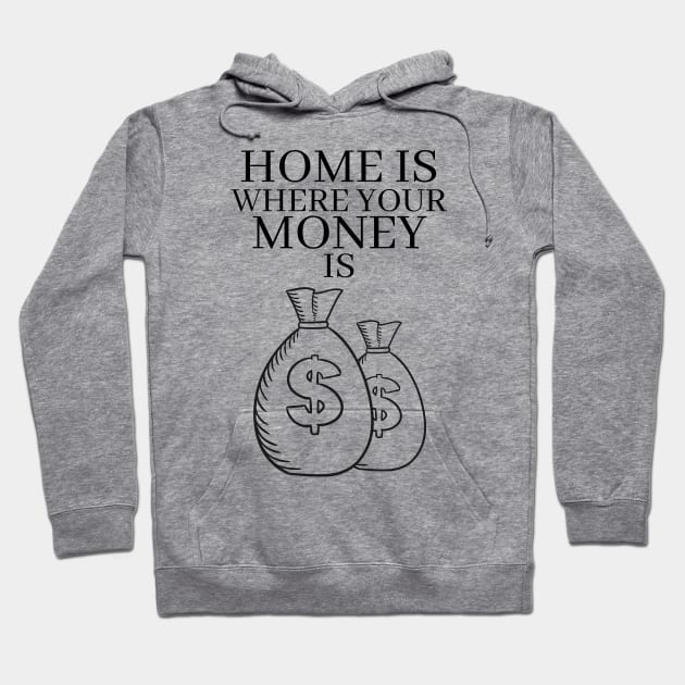 Home is Where Your Money is Hoodie by RIVEofficial